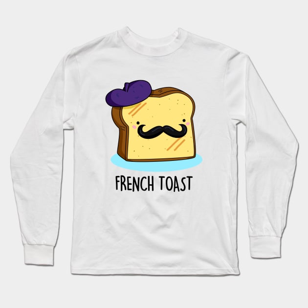 French Toast Cute Toast Bread Pun. Long Sleeve T-Shirt by punnybone